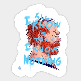 All I know is that I know nothing Sticker